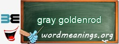 WordMeaning blackboard for gray goldenrod